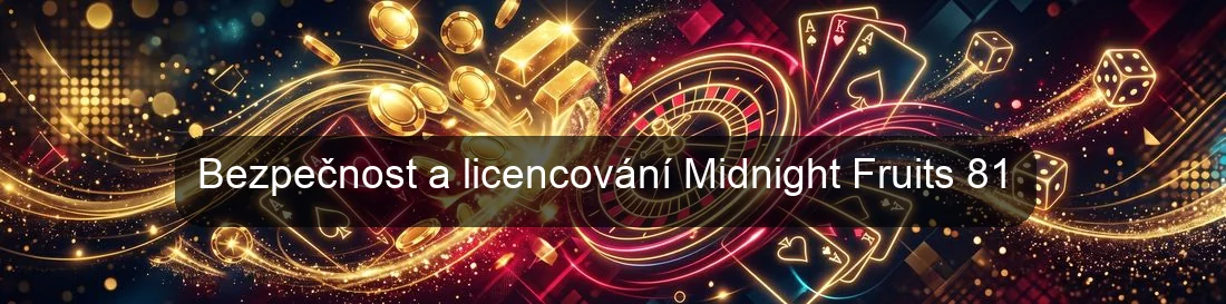 Bezpečnost a licencování Midnight Fruits 81