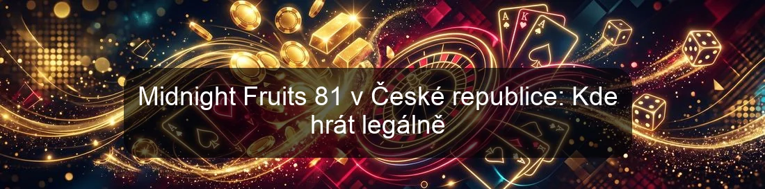 Midnight Fruits 81 v České republice: Kde hrát legálně