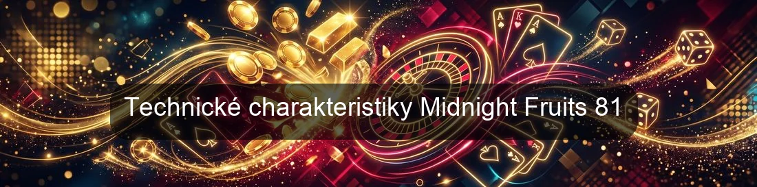 Technické charakteristiky Midnight Fruits 81