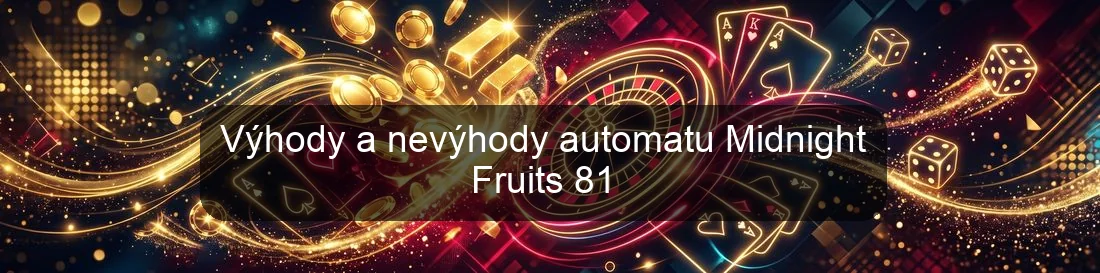 Výhody a nevýhody automatu Midnight Fruits 81